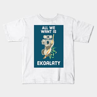 All we want is ekoalaty Kids T-Shirt